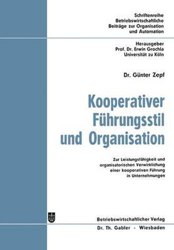 Cover image for Kooperativer Fuhrungsstil Und Organisation: Zur Leistungsfahigkeit Und Organisatorischen Verwirklichung Einer Kooperativen Fuhrung in Unternehmungen