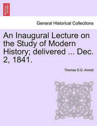 Cover image for An Inaugural Lecture on the Study of Modern History; Delivered ... Dec. 2, 1841.