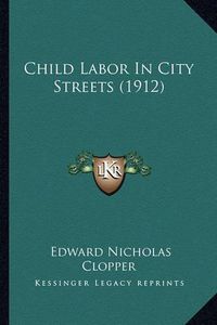 Cover image for Child Labor in City Streets (1912)