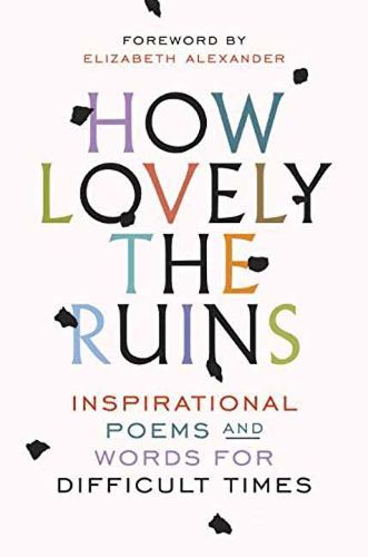 Cover image for How Lovely the Ruins: Inspirational Poems and Words for Difficult Times