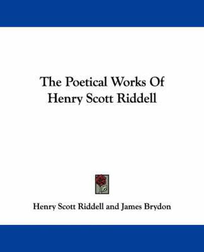 Cover image for The Poetical Works of Henry Scott Riddell