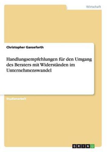 Handlungsempfehlungen fur den Umgang des Beraters mit Widerstanden im Unternehmenswandel