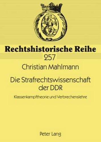 Cover image for Die Strafrechtswissenschaft Der Ddr: Klassenkampftheorie Und Verbrechenslehre
