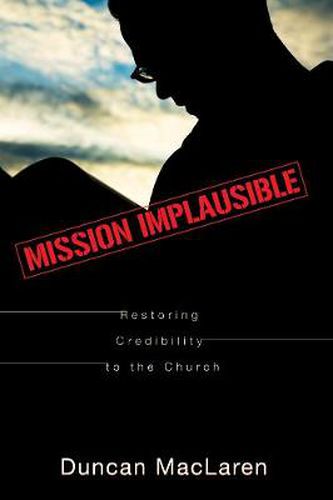 Cover image for Mission Implausible: Restoring Credibility to the Church