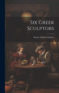 Cover image for Six Greek Sculptors