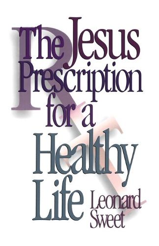 Cover image for The Jesus Prescription for a Healthy Life