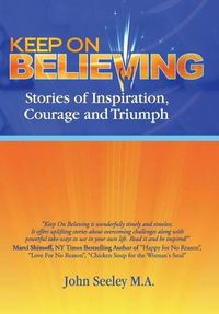 Cover image for Keep on Believing: Stories of Inspiration, Courage and Triumph