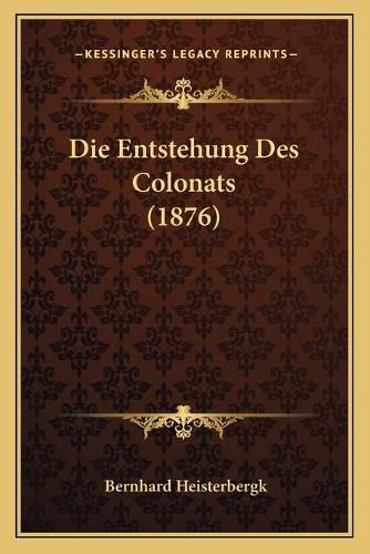 Cover image for Die Entstehung Des Colonats (1876)