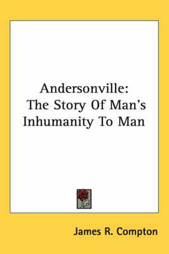 Cover image for Andersonville: The Story of Man's Inhumanity to Man