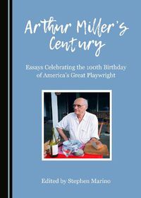 Cover image for Arthur Miller's Century: Essays Celebrating the 100th Birthday of America's Great Playwright