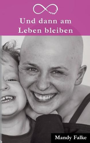 Cover image for Und dann am Leben bleiben: Krebs ist krass. Liebe ist krasser. Mein Leben mit der Krebsdiagnose