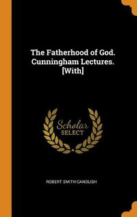 Cover image for The Fatherhood of God. Cunningham Lectures. [with]