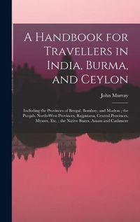 Cover image for A Handbook for Travellers in India, Burma, and Ceylon