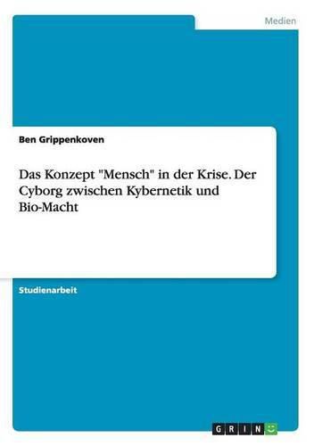 Cover image for Das Konzept Mensch in der Krise. Der Cyborg zwischen Kybernetik und Bio-Macht