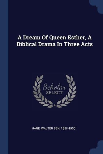 Cover image for A Dream of Queen Esther, a Biblical Drama in Three Acts