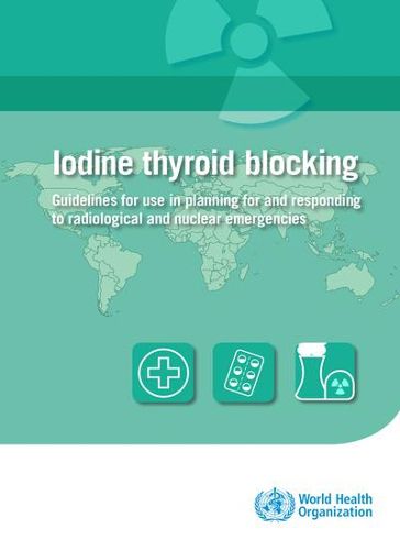 Iodine thyroid blocking: guidelines for use in planning for and responding to radiological and nuclear emergencies