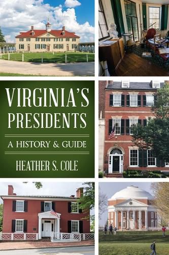 Virginia's Presidents: A History & Guide