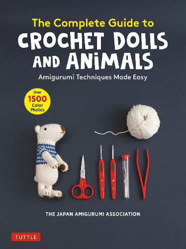 Cover image for The Complete Guide to Crochet Dolls and Animals: Amigurumi Techniques Made Easy (With over 1,500 Color Photos)