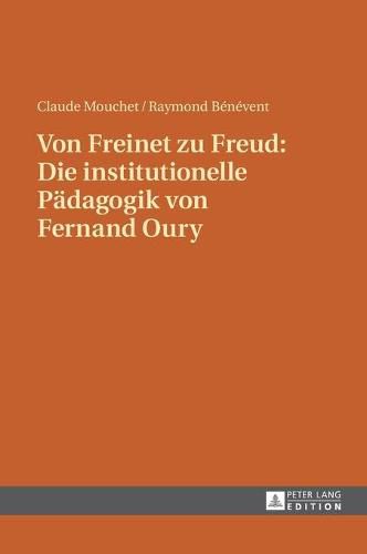 Cover image for Von Freinet Zu Freud: Die Institutionelle Paedagogik Von Fernand Oury: Uebersetzt Von Renate Kock Und Erdmuthe Mouchet Unter Mitwirkung Von Claude Mouchet