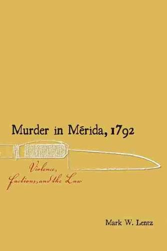 Cover image for Murder in Merida, 1792: Violence, Factions, and the Law