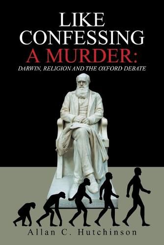 Cover image for Like Confessing a Murder: Darwin, Religion and the Oxford Debate