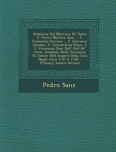 Cover image for Relazione Del Martirio De' Padri F. Pietro Martire Sans ... F. Francesco Serrano ... F. Giovanni Alcober, F. Giovacchino Royo, E F. Francesco Diaz