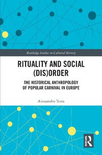 Cover image for Rituality and Social (Dis)Order: The Historical Anthropology of Popular Carnival in Europe