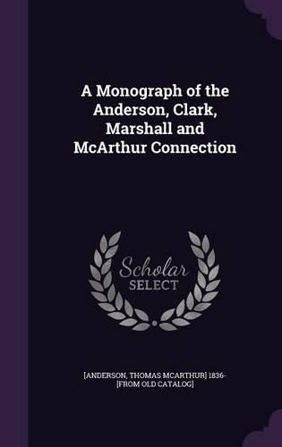 Cover image for A Monograph of the Anderson, Clark, Marshall and McArthur Connection