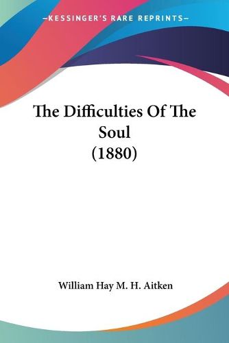 Cover image for The Difficulties of the Soul (1880)