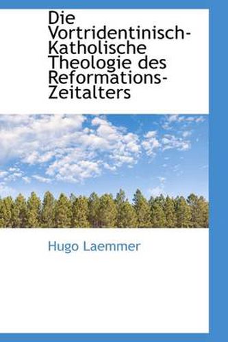 Cover image for Die Vortridentinisch-Katholische Theologie Des Reformations-Zeitalters