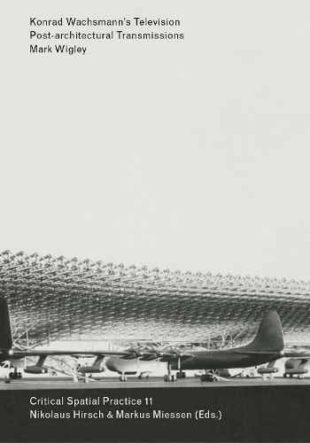 Cover image for Konrad Wachsmann's Television: Post-architectural Transmissions