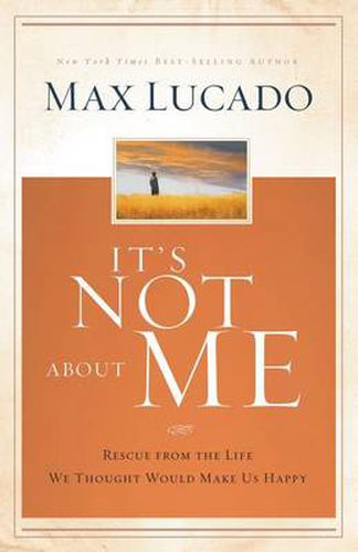 Cover image for It's Not About Me: Rescue From the Life We Thought Would Make Us Happy