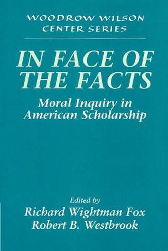 Cover image for In Face of the Facts: Moral Inquiry in American Scholarship