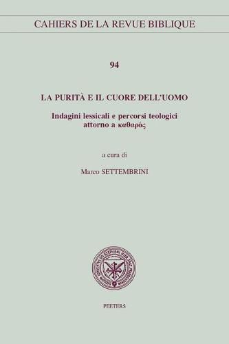 Cover image for La purita e il cuore dell'uomo: Indagini lessicali e percorsi teologici attorno a katharos