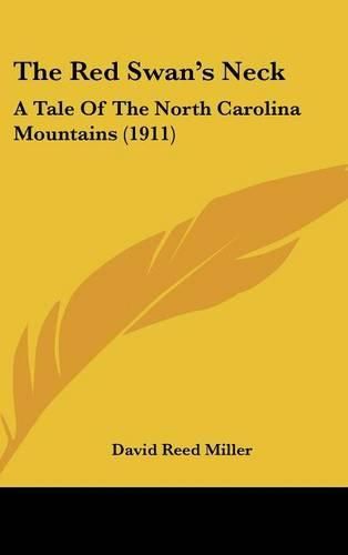 Cover image for The Red Swan's Neck: A Tale of the North Carolina Mountains (1911)