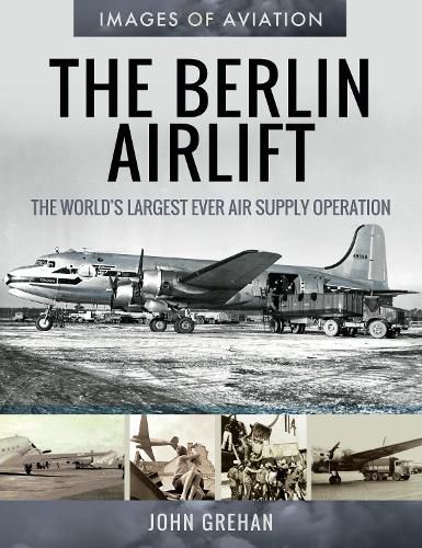 Cover image for The Berlin Airlift: The World's Largest Ever Air Supply Operation