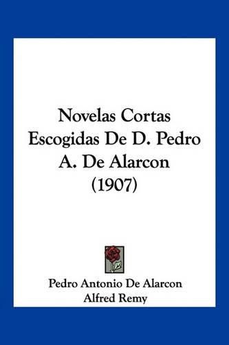 Novelas Cortas Escogidas de D. Pedro A. de Alarcon (1907)