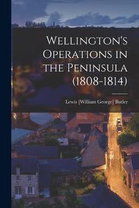 Cover image for Wellington's Operations in the Peninsula (1808-1814)