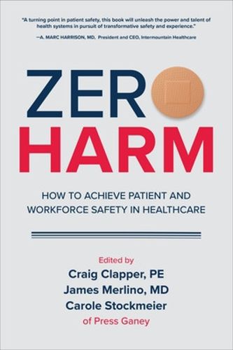 Cover image for Zero Harm: How to Achieve Patient and Workforce Safety in Healthcare