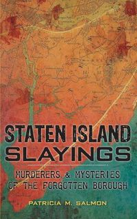 Cover image for Staten Island Slayings: Murderers & Mysteries of the Forgotten Borough