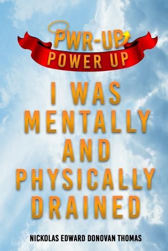 Cover image for Power-up: I was Mentally and Physically Drained
