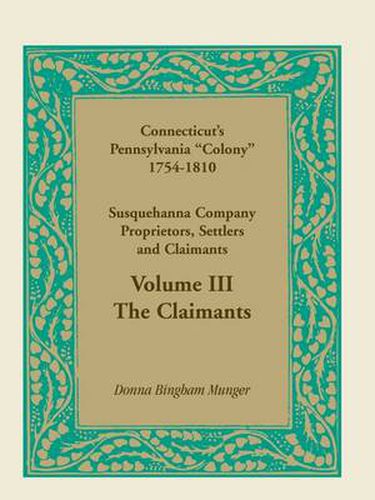 Cover image for Connecticut's Pennsylvania Colony: Susquehanna Company Proprietors, Settlers and Claimants, Volume 3 the Claimants