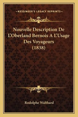 Nouvelle Description de L'Oberland Bernois A L'Usage Des Voyageurs (1838)