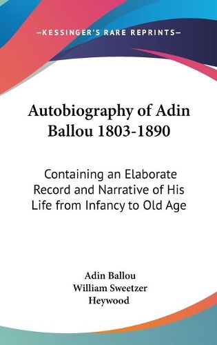 Cover image for Autobiography Of Adin Ballou 1803-1890: Containing An Elaborate Record And Narrative Of His Life From Infancy To Old Age