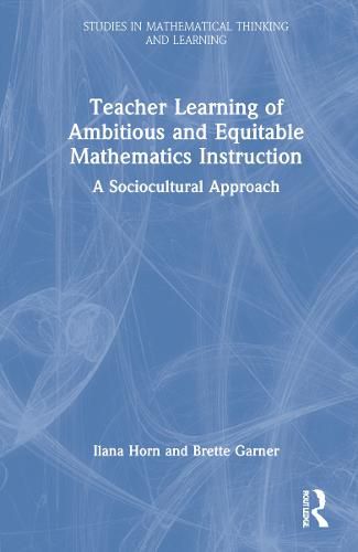 Cover image for Teacher Learning of Ambitious and Equitable Mathematics Instruction: A Sociocultural Approach