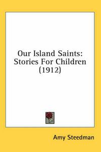 Cover image for Our Island Saints: Stories for Children (1912)