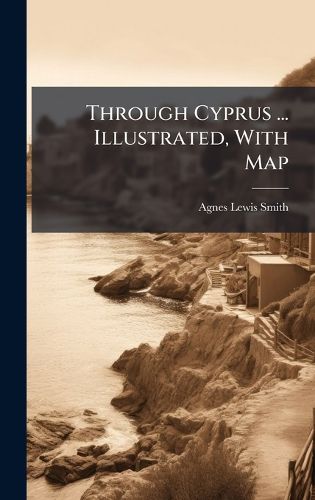 Cover image for Through Cyprus ... Illustrated, With Map