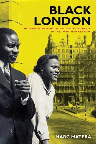 Cover image for Black London: The Imperial Metropolis and Decolonization in the Twentieth Century