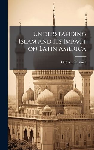 Cover image for Understanding Islam and Its Impact on Latin America