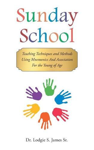 Cover image for Sunday School: Teaching Techniques & Methods Using Mnemonics and Association for the Young of Age